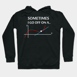 Sometimes I go off on a tangent Math Pun Teacher Hoodie